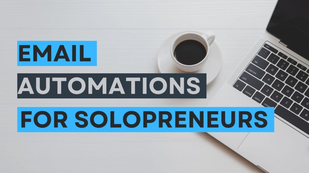 laptop with a coffee on a table, text overlay Email Automations for Solopreneurs