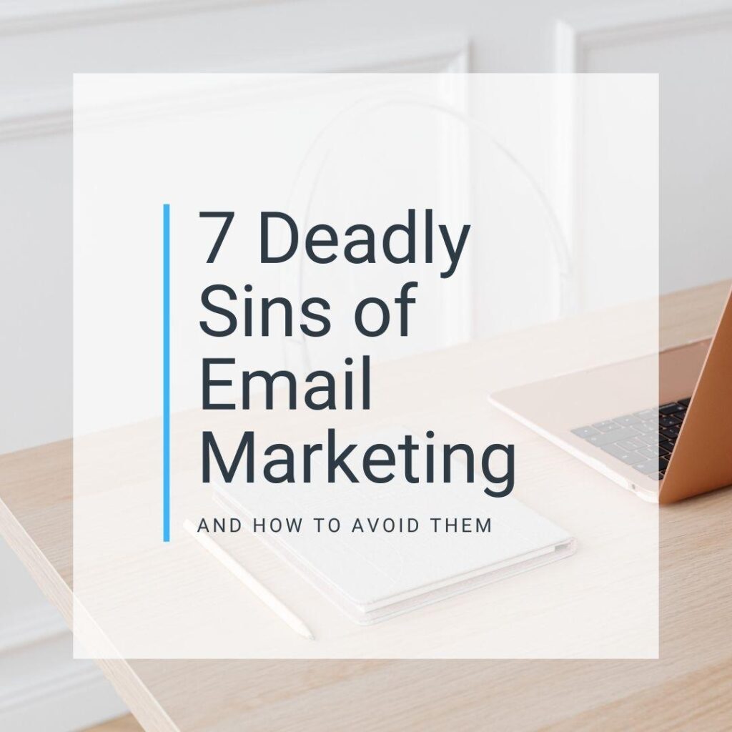 Opt-in image with a laptop and notebook, text overlay:  7 deadly sins of email marketing and how to avoid them